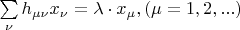 $\sum\limits_{\nu}h_{\mu\nu} x_{\nu}=\lambda\cdot x_{\mu}, (\mu=1,2,...)$