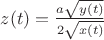 $
z(t)=\frac{a\sqrt{y(t)}}{2\sqrt{x(t)}}
$