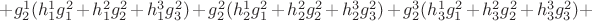 $+g_2^1(h_1^1g_1^2+h_1^2g_2^2+h_1^3g_3^2)+g_2^2(h_2^1g_1^2+h_2^2g_2^2+h_2^3g_3^2)+g_2^3(h_3^1g_1^2+h_3^2g_2^2+h_3^3g_3^2)+$