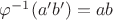 $\varphi^{-1}(a'b') = ab$