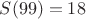 $S(99)=18$