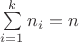$\[\sum\limits_{i = 1}^k {{n_i} = n} \]$