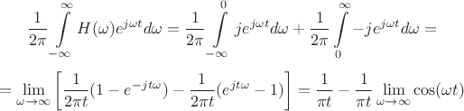 $$\frac{1}{2\pi}\int\limits_{-\infty}^{\infty}H(\omega)e^{j\omega t}d\omega=\frac{1}{2\pi}\int\limits_{-\infty}^{0}je^{j\omega t}d\omega+\frac{1}{2\pi}\int\limits_{0}^{\infty}-je^{j\omega t}d\omega=$$$$=\lim\limits_{\omega\to\infty}\left[\frac{1}{2\pi t}(1-e^{-jt\omega})-\frac{1}{2\pi t}(e^{jt\omega}-1)\right]=\frac{1}{\pi t}-\frac{1}{\pi t}\lim\limits_{\omega\to\infty}\cos(\omega t)$$