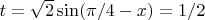 $t=\sqrt{2}\sin(\pi/4-x)}=1/2$
