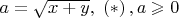 $a = \sqrt {x + y} ,\;\left( * \right), где  a \geqslant 0$