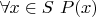 $\forall x\in S\,\, P(x)$