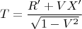 $$T=\frac{R'+VX'}{\sqrt{1-V^2}}$$