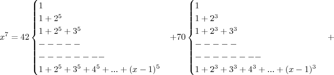 $$x^7=42\begin{cases}1\\1+2^5\\1+2^5+3^5\\-----\\--------\\1+2^5+3^5+4^5+...+(x-1)^5  \end{cases}+70\begin{cases}1\\1+2^3\\1+2^3+3^3\\-----\\--------\\1+2^3+3^3+4^3+...+(x-1)^3  \end{cases}+$$