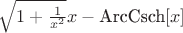 $\sqrt{1+\frac{1}{x^2}} x-\text{ArcCsch}[x]$