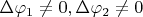 $\Delta\varphi_1\ne0, \Delta\varphi_2\ne0$