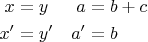 $$\begin{aligned}
x & = y & a & = b + c \\
x' & = y' & a' & = b
\end{aligned}$$