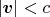$|\boldsymbol{v}|<c$