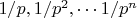 $1/p,1/p^2,\cdots 1/p^n$