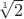 $\sqrt[1]{2}$