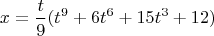 $$x = \frac{t}{9}(t^9 + 6t^6 + 15t^3 + 12)$$