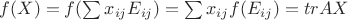 $f(X) = f(\sum x_{ij}E_{ij}) = \sum x_{ij}f(E_{ij}) = trAX$