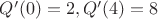 $Q'(0)=2, Q'(4)=8$