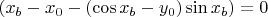 ${(x_b-x_0-(\cos{x_b}-y_0)\sin{x_b})}=0$