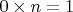 $0 \times  n=1$