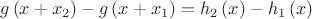 $$g\left( x+{{x}_{2}} \right)-g\left( x+{{x}_{1}} \right)={{h}_{2}}\left( x \right)-{{h}_{1}}\left( x \right)$$ $$g\left( x+{{x}_{2}} \right)-g\left( x+{{x}_{1}} \right)={{h}_{2}}\left( x \right)-{{h}_{1}}\left( x \right)$$