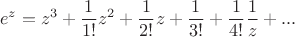 $$e^{z} = z^3 + \frac{1}{{1!}}z^2 + \frac{1}{{2!}}z + \frac{1}{{3!}} + \frac{1}{{4!}}\frac{1}{{z}} +  ... \hfill \\$$