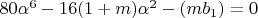 $80\alpha^6-16(1+m)\alpha^2-(mb_1)=0$