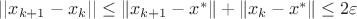 $||x_{k+1} - x_k|| \le \left\|x_{k+1}-x^{*}\right\|+\left\|x_{k}-x^{*}\right\| \leq 2\varepsilon$