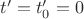$t'=t_0'=0$