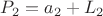 $P_2=a_2+L_2$