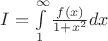 $I=\int\limits_{1}^{\infty}\frac{f(x)}{1+x^2}dx$