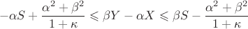 $$-\alpha S+\frac{\alpha^2+\beta^2}{1+\kappa}\leqslant\beta Y-\alpha X\leqslant\beta S-\frac{\alpha^2+\beta^2}{1+\kappa}$$