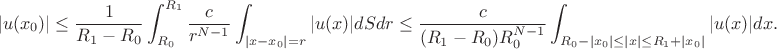 $$|u(x_0)|\le\frac1{R_1-R_0}\int_{R_0}^{R_1}\frac c{r^{N-1}}\int_{|x-x_0|=r}|u(x)|dSdr\le\frac c{(R_1-R_0)R_0^{N-1}}
\int_{R_0-|x_0|\le|x|\le R_1+|x_0|}|u(x)|dx.$$