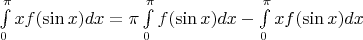 $\int\limits_0^\pi xf(\sin x)dx = \pi \int\limits_0^\pi f(\sin x) dx - \int\limits_0^\pi x f(\sin x) dx$