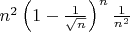 $n^2\left(1-\frac{1}{\sqrt{n}}\right)^n\frac{1}{n^2}$