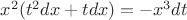$x^2(t^2dx + tdx) = -x^3dt$