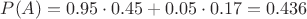 $P(A)=0.95\cdot 0.45+0.05\cdot 0.17=0.436$