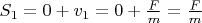 $S_1 = 0+v_1 = 0+\frac{F}{m}=\frac{F}{m}