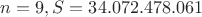 $n = 9, S = 34.072.478.061$
