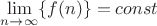 $\lim\limits_{n\to\infty}\{f(n)\}=const$