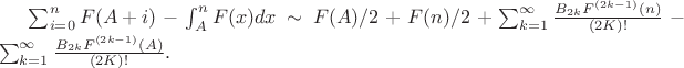 $\sum_{i=0}^{n}{F(A+i)}-\int_{A}^{n}{F(x)dx} \sim F(A)/2+F(n)/2+\sum_{k=1}^{\infty}{\frac {B_{2k}F^{(2k-1)}(n)} {(2K)!}} - \sum_{k=1}^{\infty}{\frac {B_{2k}F^{(2k-1)}(A)} {(2K)!}}. $