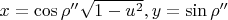 $x=\cos\rho''\sqrt{1-u^2}, y=\sin\rho''$