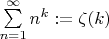 $\sum\limits_{n=1}^\infty n^k:=\zeta(k)$