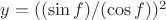 $y=((\sin f)/(\cos f))^2$