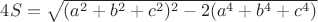 $4S=\sqrt{(a^2+b^2+c^2)^2-2(a^4+b^4+c^4)}$