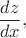 $\dfrac{dz}{dx},$