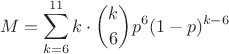 $$M = \sum_{k=6}^{11} k\cdot \binom{k}{6} p^6 (1-p)^{k-6}$$ $$M = \sum_{k=6}^{11} k\cdot \binom{k}{6} p^6 (1-p)^{k-6}$$