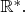 $\mathbb{R}^*.$