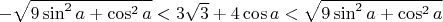 $- \sqrt{9 \sin^2 a + \cos^2 a} < 3\sqrt{3}+4 \cos a < \sqrt{9 \sin^2 a + \cos^2 a}$