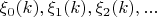$\xi_0(k), \xi_1(k), \xi_2(k), ...$