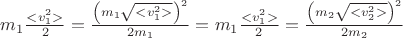 $m_1 \frac{<v_1^2>}{2} = \frac{\left(m_1 \sqrt{<v_1^2>}\right)^2}{2m_1} = m_1 \frac{<v_1^2>}{2}=\frac{\left(m_2 \sqrt{<v_2^2>}\right)^2}{2m_2}$